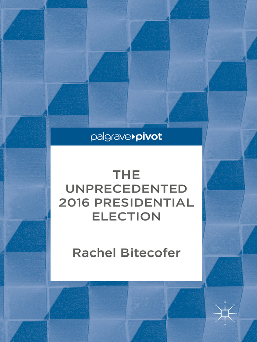Title details for The Unprecedented 2016 Presidential Election by Rachel Bitecofer - Available